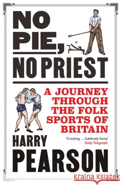 No Pie, No Priest: A Journey through the Folk Sports of Britain