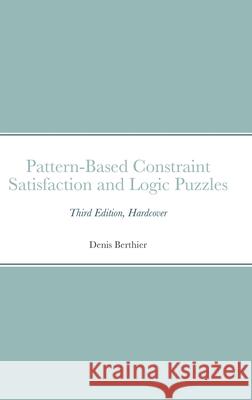 Pattern-Based Constraint Satisfaction and Logic Puzzles: Third Edition, Hardcover