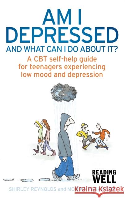 Am I Depressed And What Can I Do About It?: A CBT self-help guide for teenagers experiencing low mood and depression