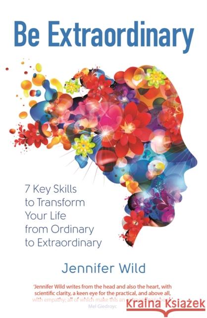 Be Extraordinary: 7 Key Skills to Transform Your Life From Ordinary to Extraordinary