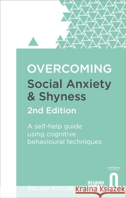 Overcoming Social Anxiety and Shyness, 2nd Edition: A self-help guide using cognitive behavioural techniques