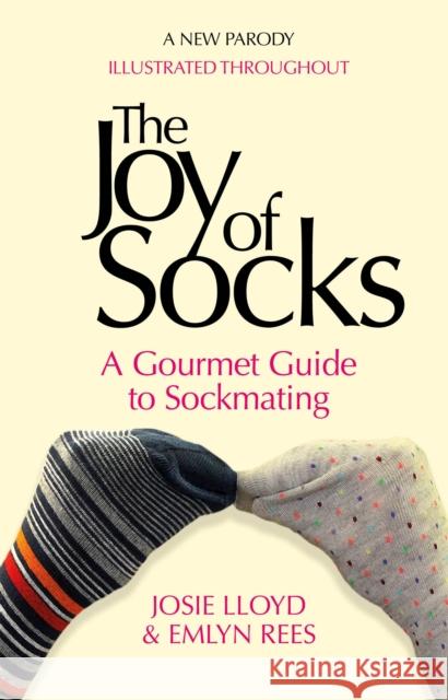 The Joy of Socks: A Gourmet Guide to Sockmating: A Parody
