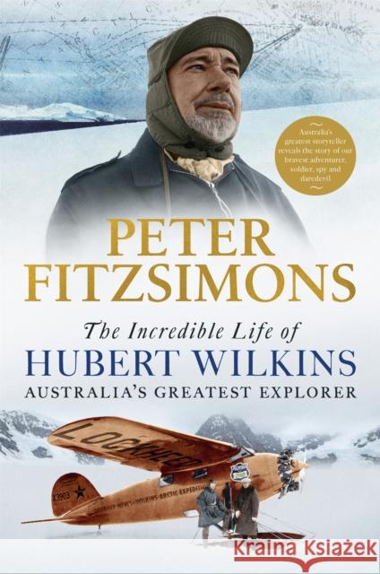 The Incredible Life of Hubert Wilkins: Australia's Greatest Explorer