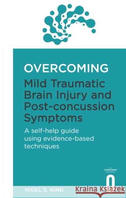 Overcoming Mild Traumatic Brain Injury and Post-Concussion Symptoms: A self-help guide using evidence-based techniques