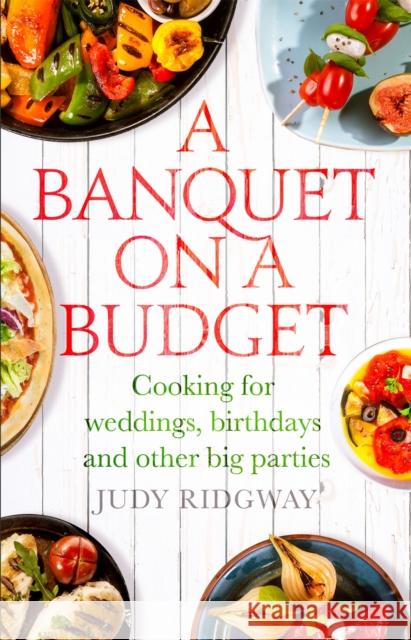 A Banquet on a Budget: Cooking for weddings, birthdays and other big parties