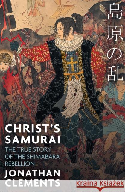 Christ's Samurai: The True Story of the Shimabara Rebellion