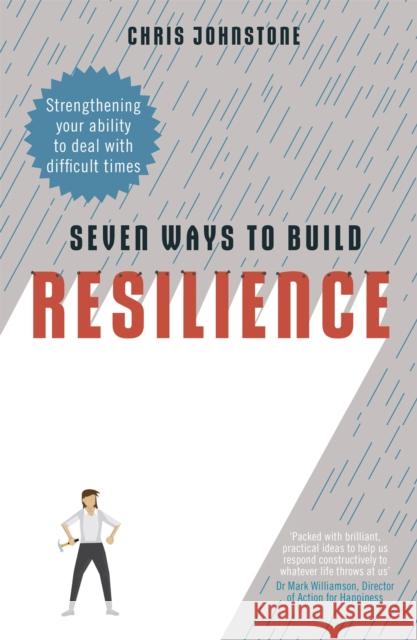 Seven Ways to Build Resilience: Strengthening Your Ability to Deal with Difficult Times