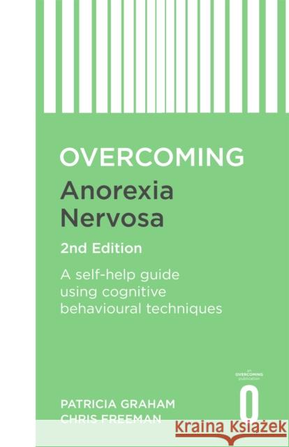 Overcoming Anorexia Nervosa 2nd Edition: A self-help guide using cognitive behavioural techniques