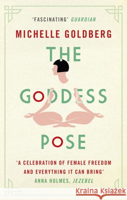 The Goddess Pose: The Audacious Life of Indra Devi, the Woman Who Helped Bring Yoga to the West