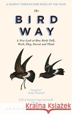 The Bird Way: A New Look at How Birds Talk, Work, Play, Parent, and Think