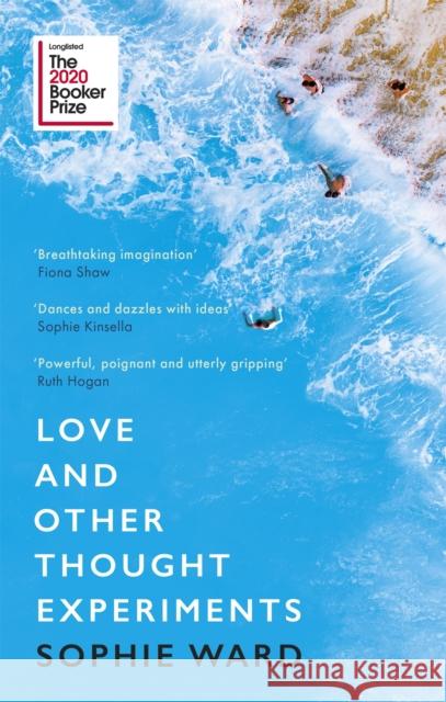 Love and Other Thought Experiments: Longlisted for the Booker Prize 2020