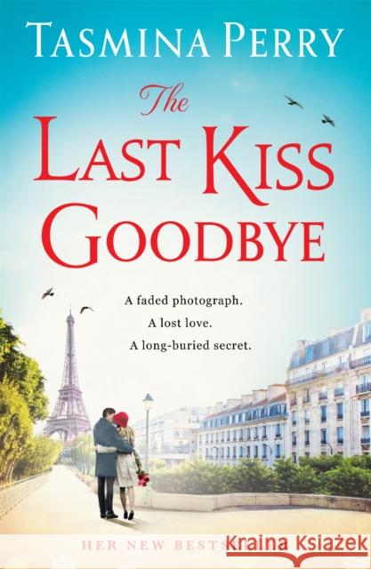 The Last Kiss Goodbye: From the bestselling author, the spellbinding story of an old secret and a journey to Paris