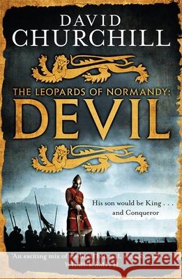 Devil (Leopards of Normandy 1): A vivid historical blockbuster about the man who would be King and Conqueror