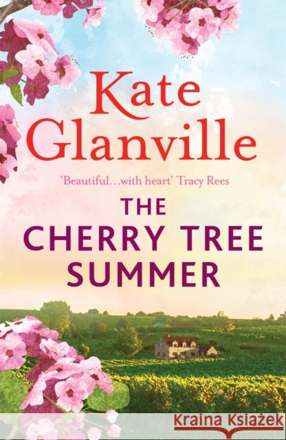 The Cherry Tree Summer: Escape to the sun-drenched French countryside in this captivating read