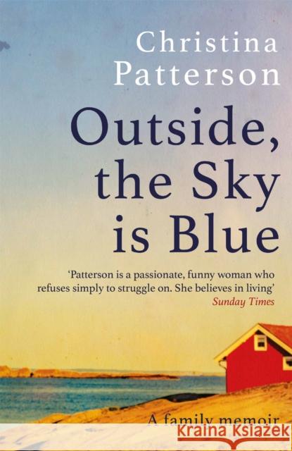Outside, the Sky is Blue: The story of a family told with searing honesty, humour and love