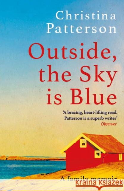 Outside, the Sky is Blue: The story of a family told with searing honesty, humour and love