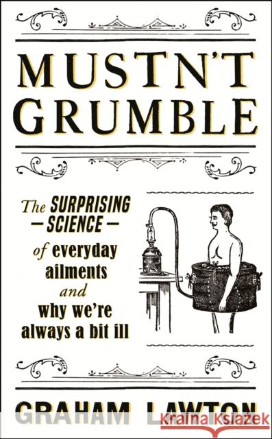 Mustn't Grumble: The surprising science of everyday ailments and why we’re always a bit ill