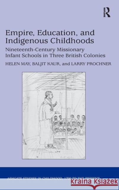 Empire, Education, and Indigenous Childhoods: Nineteenth-Century Missionary Infant Schools in Three British Colonies