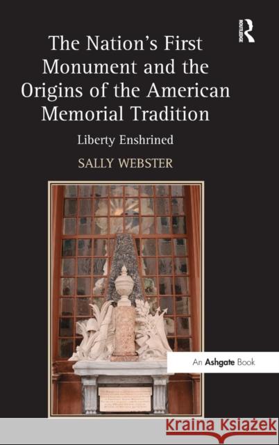 The Nation's First Monument and the Origins of the American Memorial Tradition: Liberty Enshrined