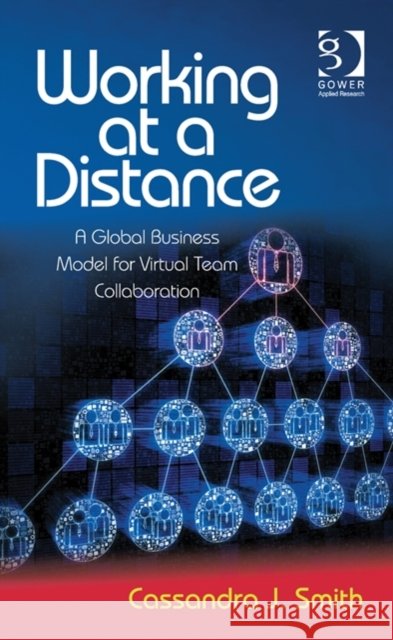Working at a Distance: A Global Business Model for Virtual Team Collaboration