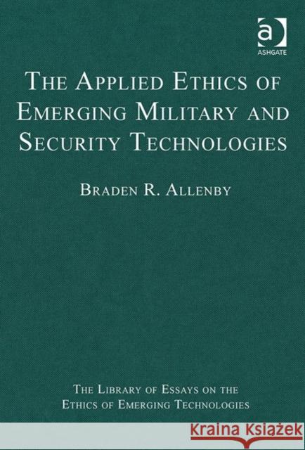 The Applied Ethics of Emerging Military and Security Technologies