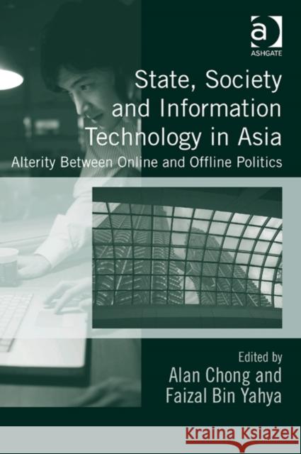 State, Society and Information Technology in Asia: Alterity Between Online and Offline Politics