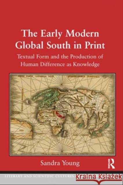 Inscribing the Early Modern Global South in Print: Textual Form and the Production of Human Difference as Knowledge