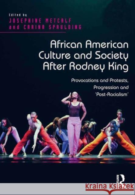 African American Culture and Society After Rodney King: Provocations and Protests, Progression and 'Post-Racialism'