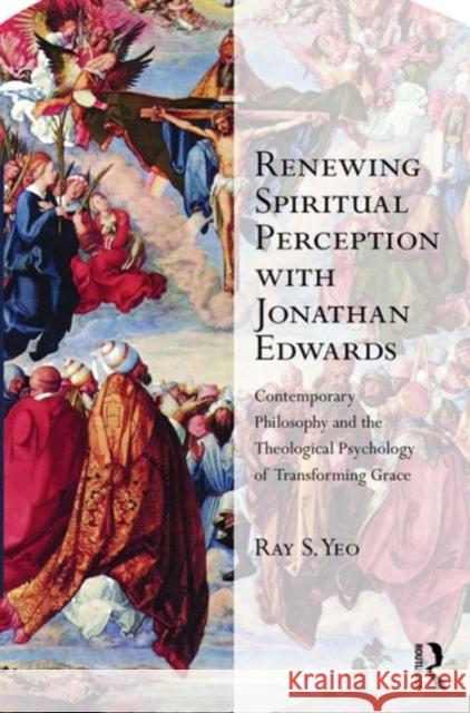 Renewing Spiritual Perception with Jonathan Edwards: Contemporary Philosophy and the Theological Psychology of Transforming Grace