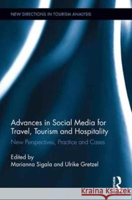 Advances in Social Media for Travel, Tourism and Hospitality: New Perspectives, Practice and Cases