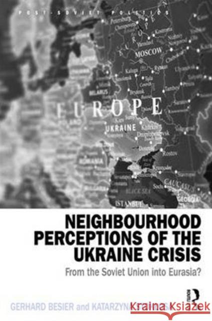 Neighbourhood Perceptions of the Ukraine Crisis: From the Soviet Union Into Eurasia?