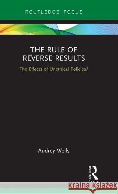 The Rule of Reverse Results: The Effects of Unethical Policies?