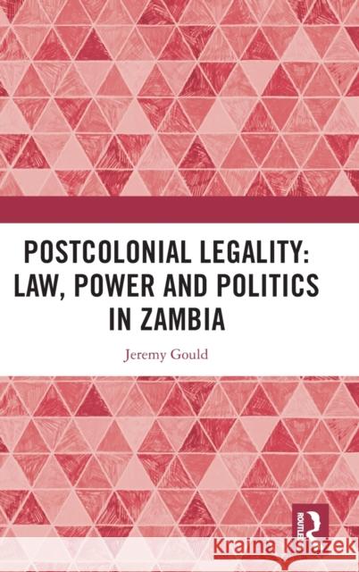 Postcolonial Legality: Law, Power and Politics in Zambia: Law, Politics, and State Formation in Africa Since the End of the Cold War