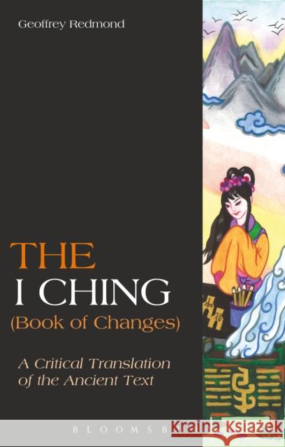 The I Ching (Book of Changes): A Critical Translation of the Ancient Text