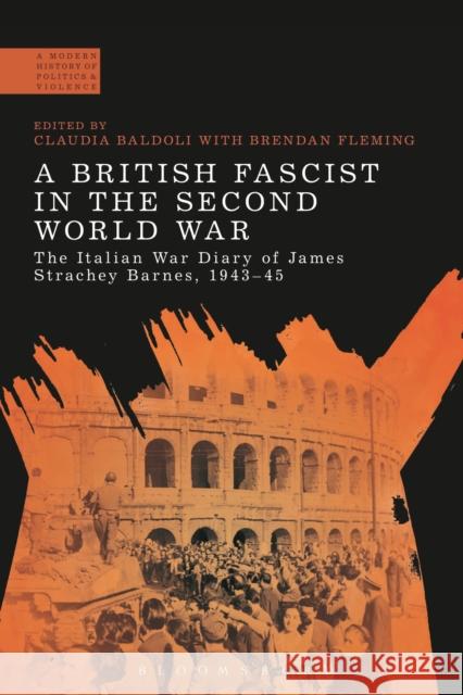 A British Fascist in the Second World War: The Italian War Diary of James Strachey Barnes, 1943-45