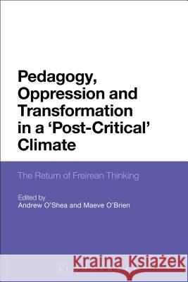 Pedagogy, Oppression and Transformation in a 'Post-Critical' Climate: The Return of Freirean Thinking