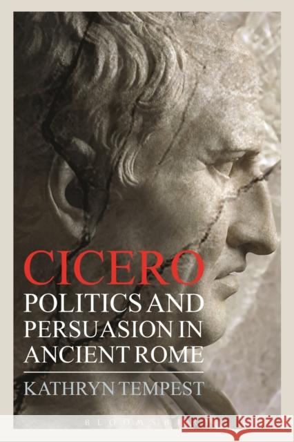 Cicero: Politics and Persuasion in Ancient Rome