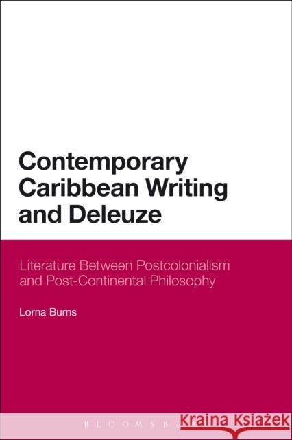 Contemporary Caribbean Writing and Deleuze: Literature Between Postcolonialism and Post-Continental Philosophy