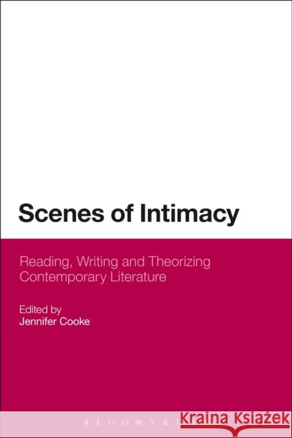 Scenes of Intimacy: Reading, Writing and Theorizing Contemporary Literature