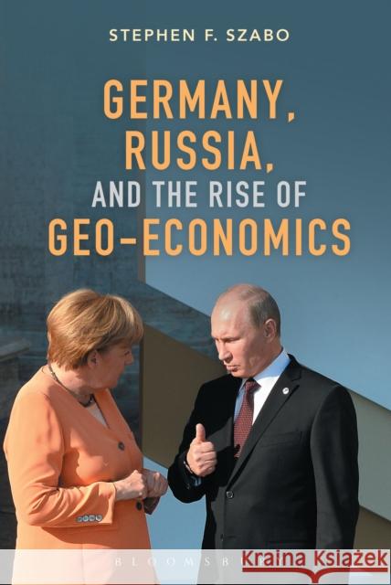 Germany, Russia, and the Rise of Geo-Economics