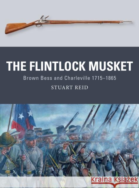 The Flintlock Musket: Brown Bess and Charleville 1715-1865