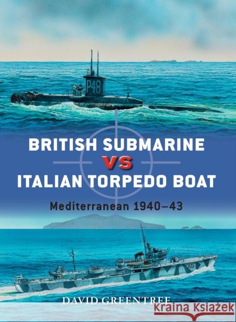 British Submarine Vs Italian Torpedo Boat: Mediterranean 1940-43