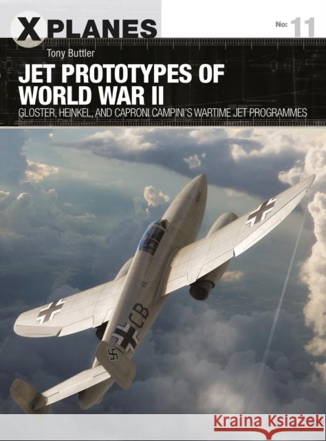 Jet Prototypes of World War II: Gloster, Heinkel, and Caproni Campini's wartime jet programmes