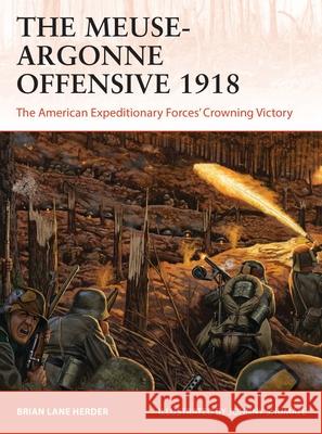 The Meuse-Argonne Offensive 1918: The American Expeditionary Forces' Crowning Victory