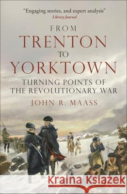 From Trenton to Yorktown: Turning Points of the Revolutionary War