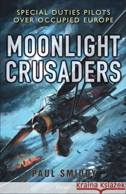 Moonlight Crusaders: Special Duties Pilots Over Occupied Europe