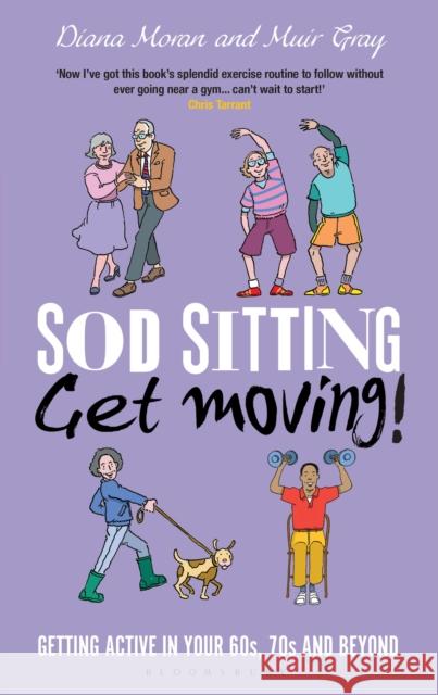Sod Sitting, Get Moving!: Getting Active in Your 60s, 70s and Beyond