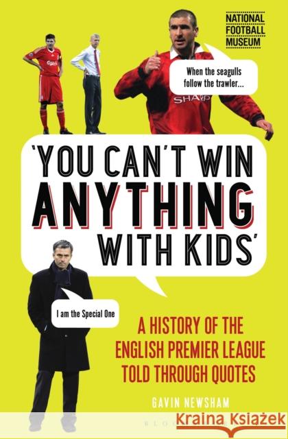 You Can’t Win Anything With Kids: A History of the English Premier League Told Through Quotes