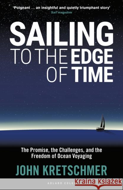 Sailing to the Edge of Time: The Promise, the Challenges, and the Freedom of Ocean Voyaging