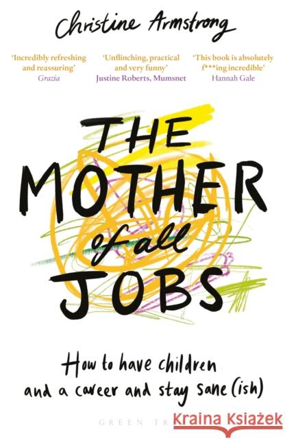 The Mother of All Jobs: How to Have Children and a Career and Stay Sane(ish)